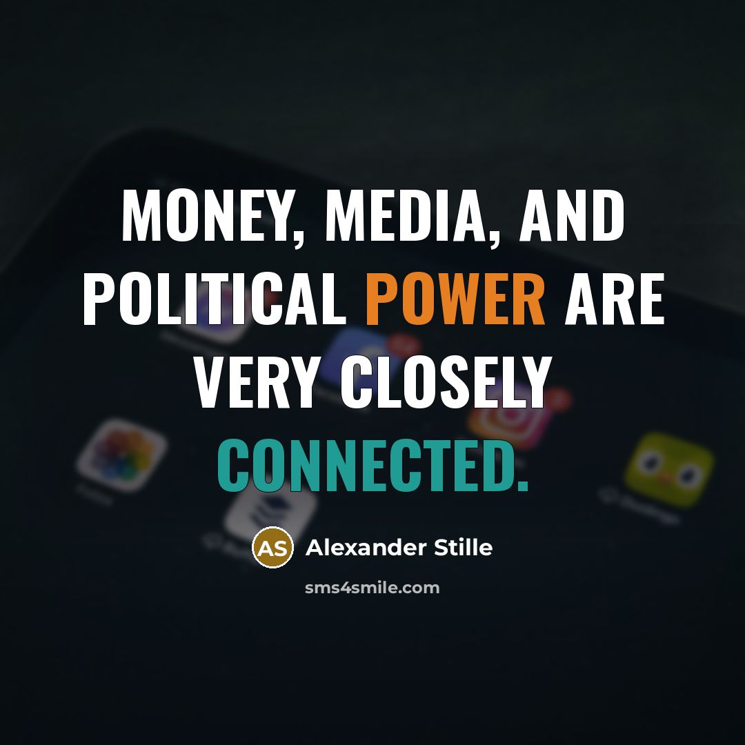 “Money, media, and political power are very closely connected.…” quote by Alexander Stille