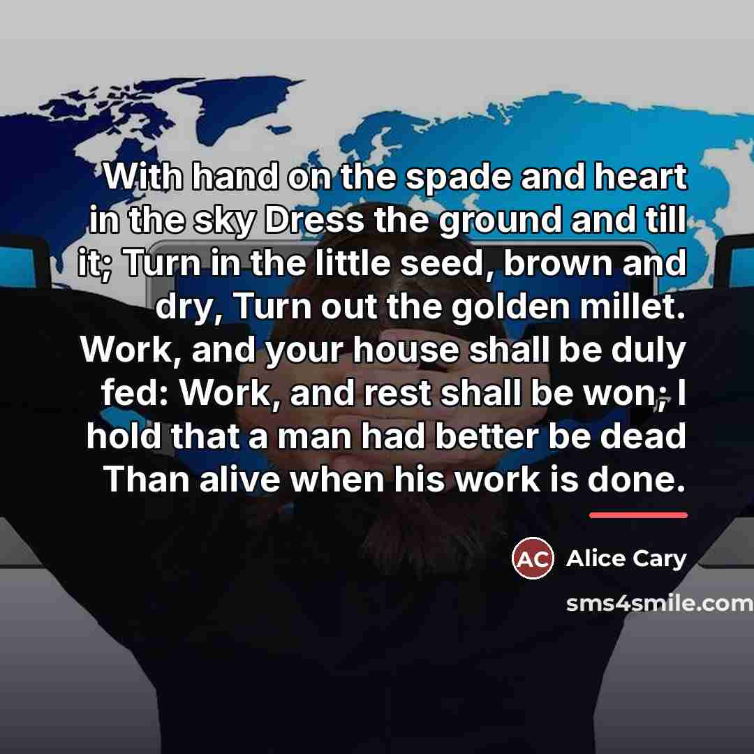 “With hand on the spade and heart in the sky…” quote by Alice Cary