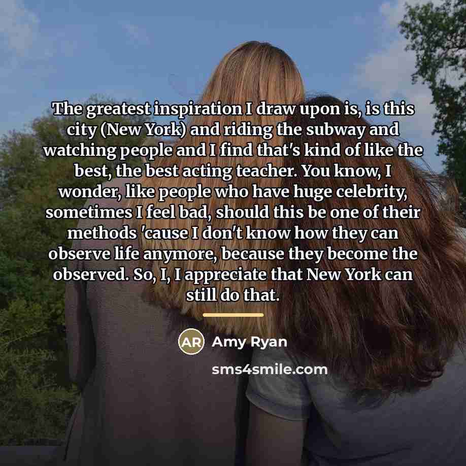 “The greatest inspiration I draw upon is, is this city…” quote by Amy Ryan