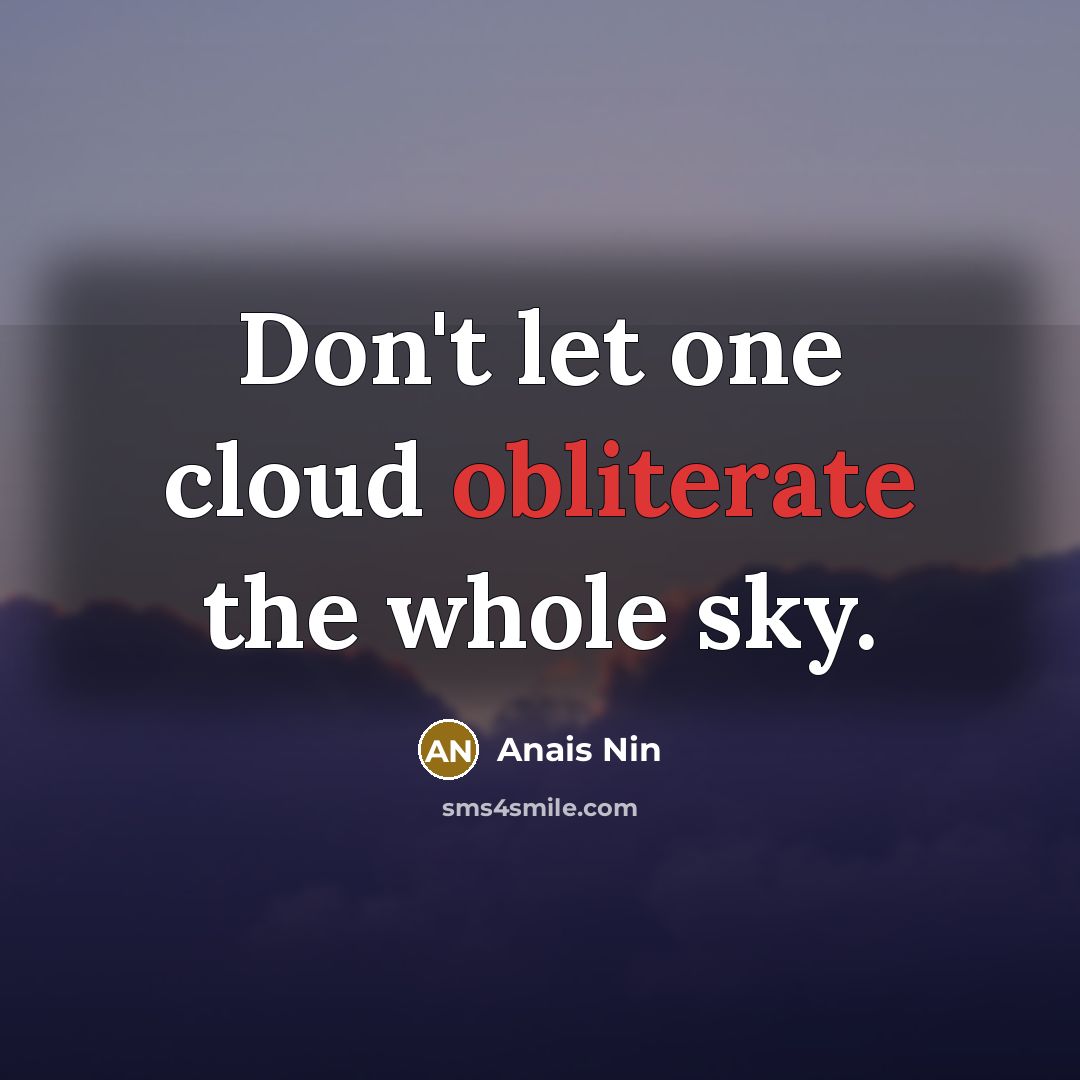 “Don't let one cloud obliterate the whole sky.…” quote by Anais Nin