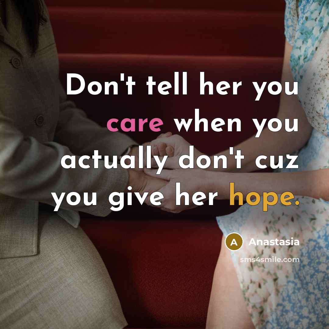 “Don't tell her you care when you actually don't cuz…” quote by Anastasia