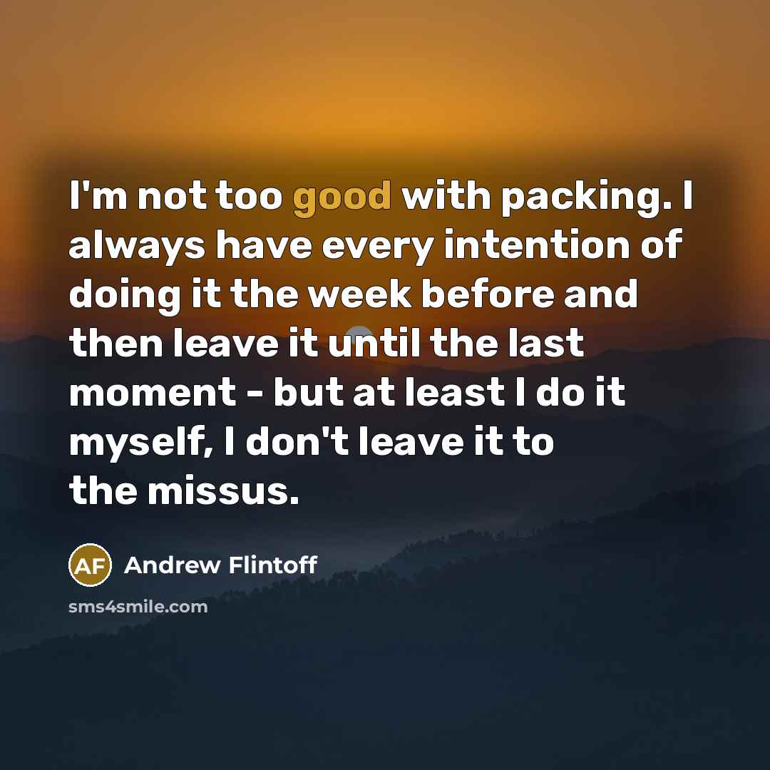 “I'm not too good with packing. I always have every…” quote by Andrew Flintoff