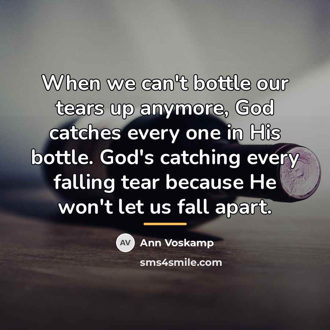 “When we can't bottle our tears up anymore, God catches…” quote by Ann Voskamp