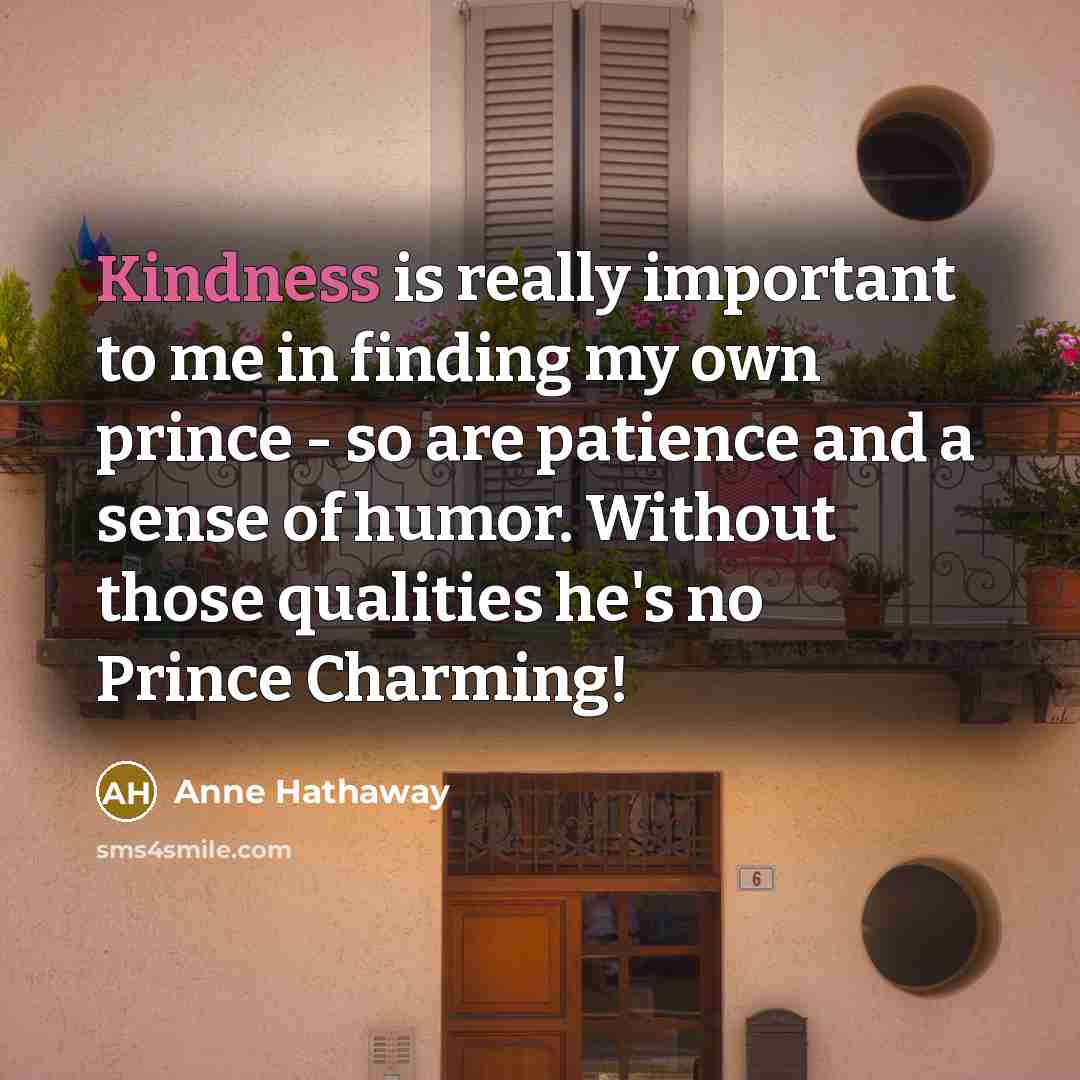 “Kindness is really important to me in finding my own…” quote by Anne Hathaway