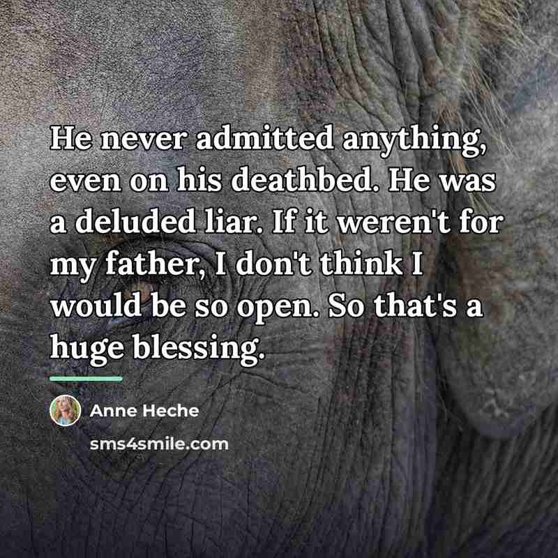 “He never admitted anything, even on his deathbed. He was…” quote by Anne Heche
