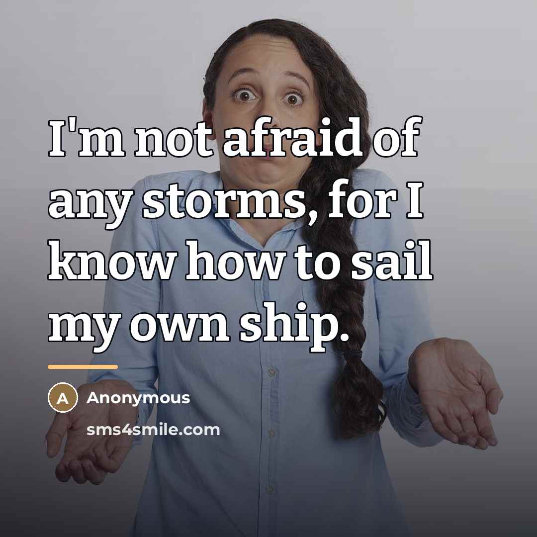 “I'm not afraid of any storms, for I know how…” quote by Anonymous