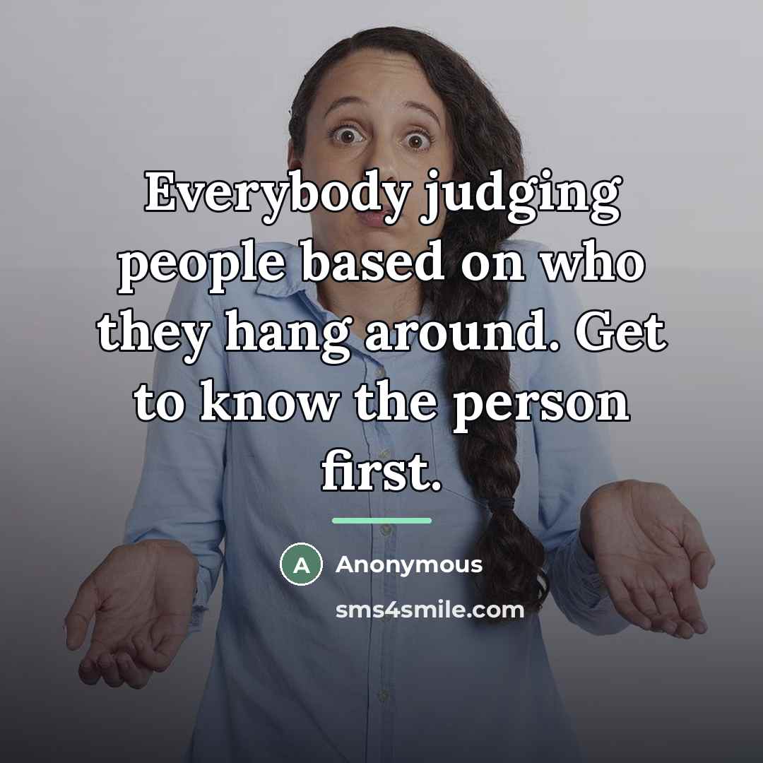 “Everybody judging people based on who they hang around. Get…” quote by Anonymous