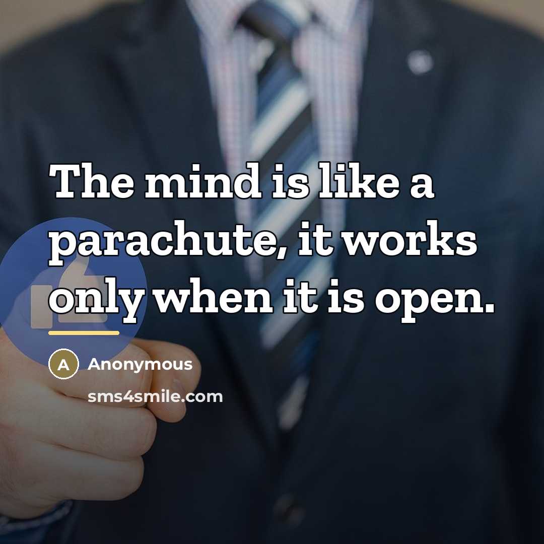 “The mind is like a parachute, it works only when…” quote by Anonymous