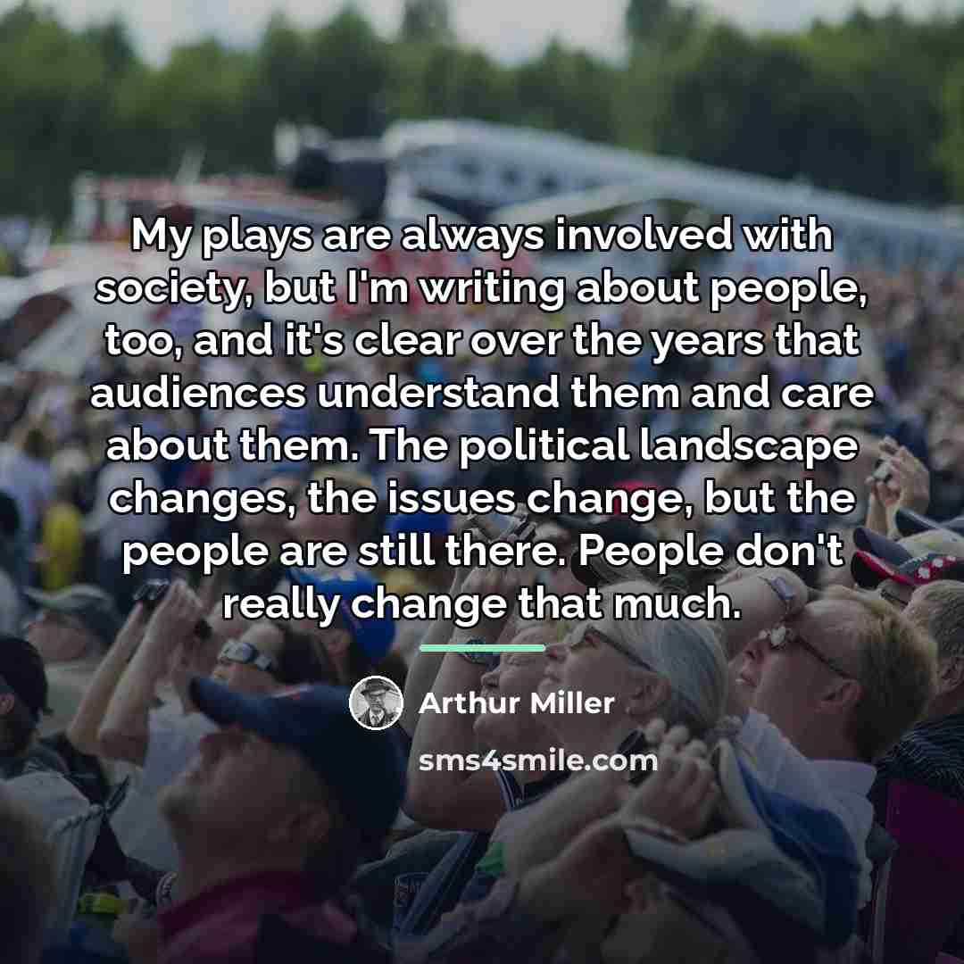 “My plays are always involved with society, but I'm writing…” quote by Arthur Miller
