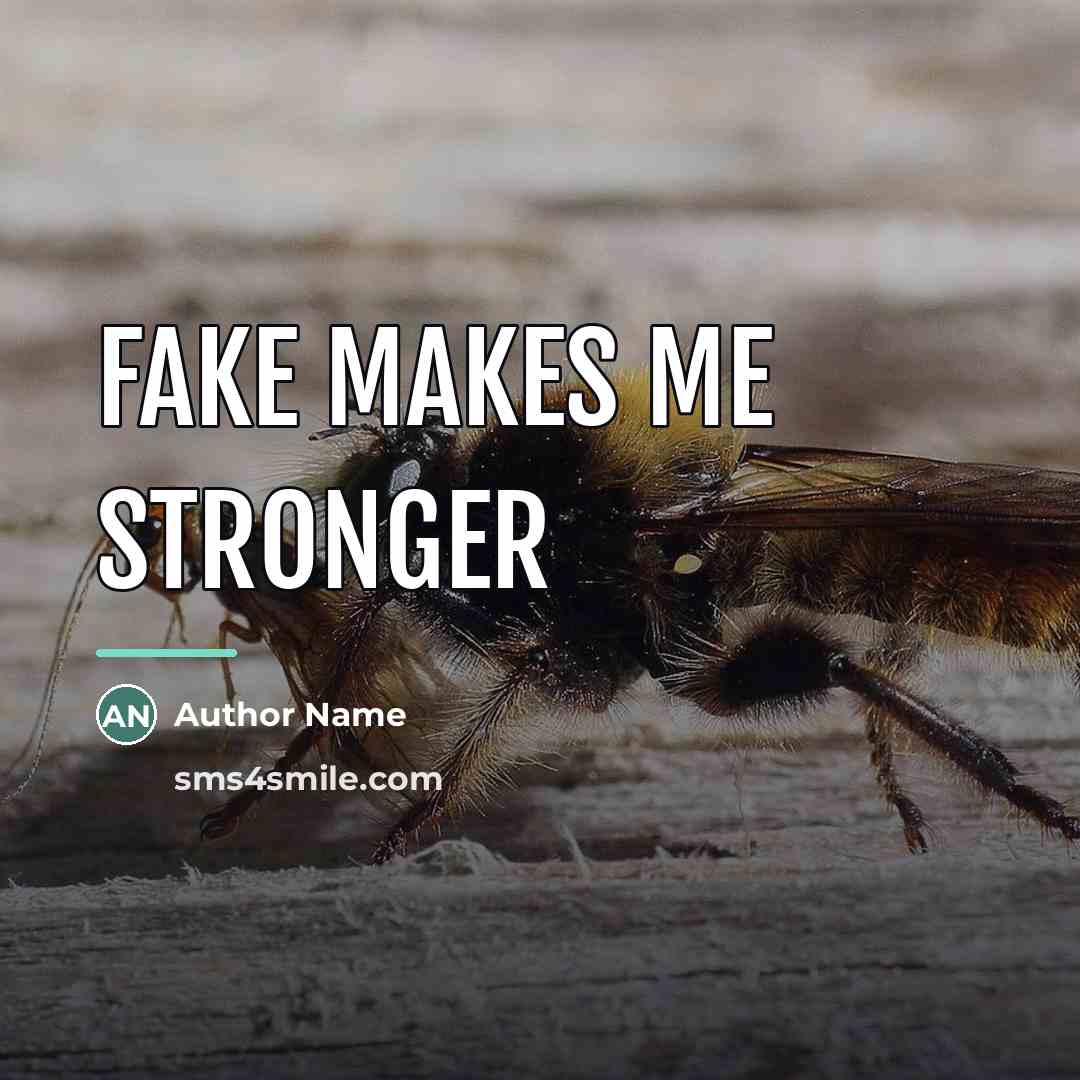 “Fake makes me stronger…” quote by Author Name