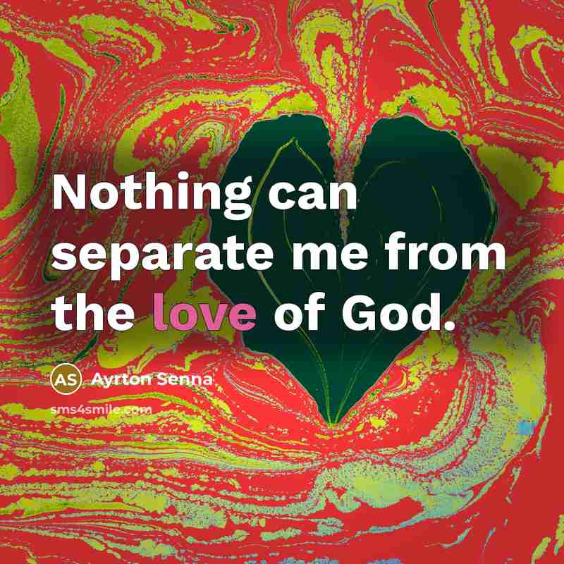 “Nothing can separate me from the love of God.…” quote by Ayrton Senna