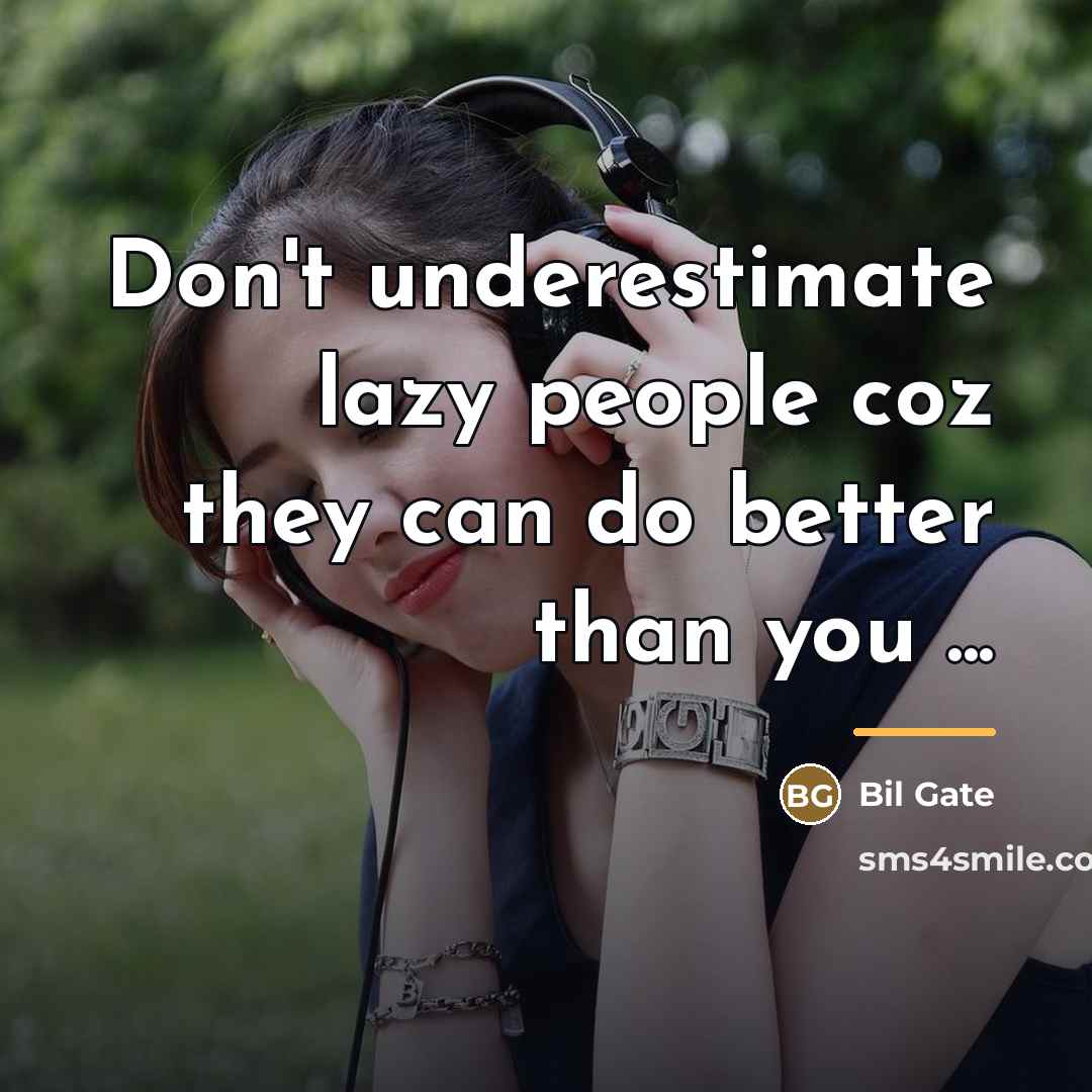 “Don't underestimate lazy people coz they can do better than…” quote by Bil Gate