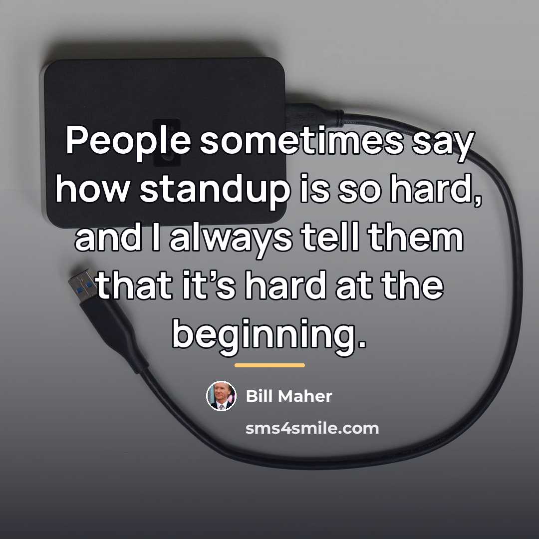 “People sometimes say how standup is so hard, and I…” quote by Bill Maher