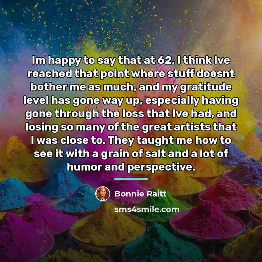 “Im happy to say that at 62, I think Ive…” quote by Bonnie Raitt