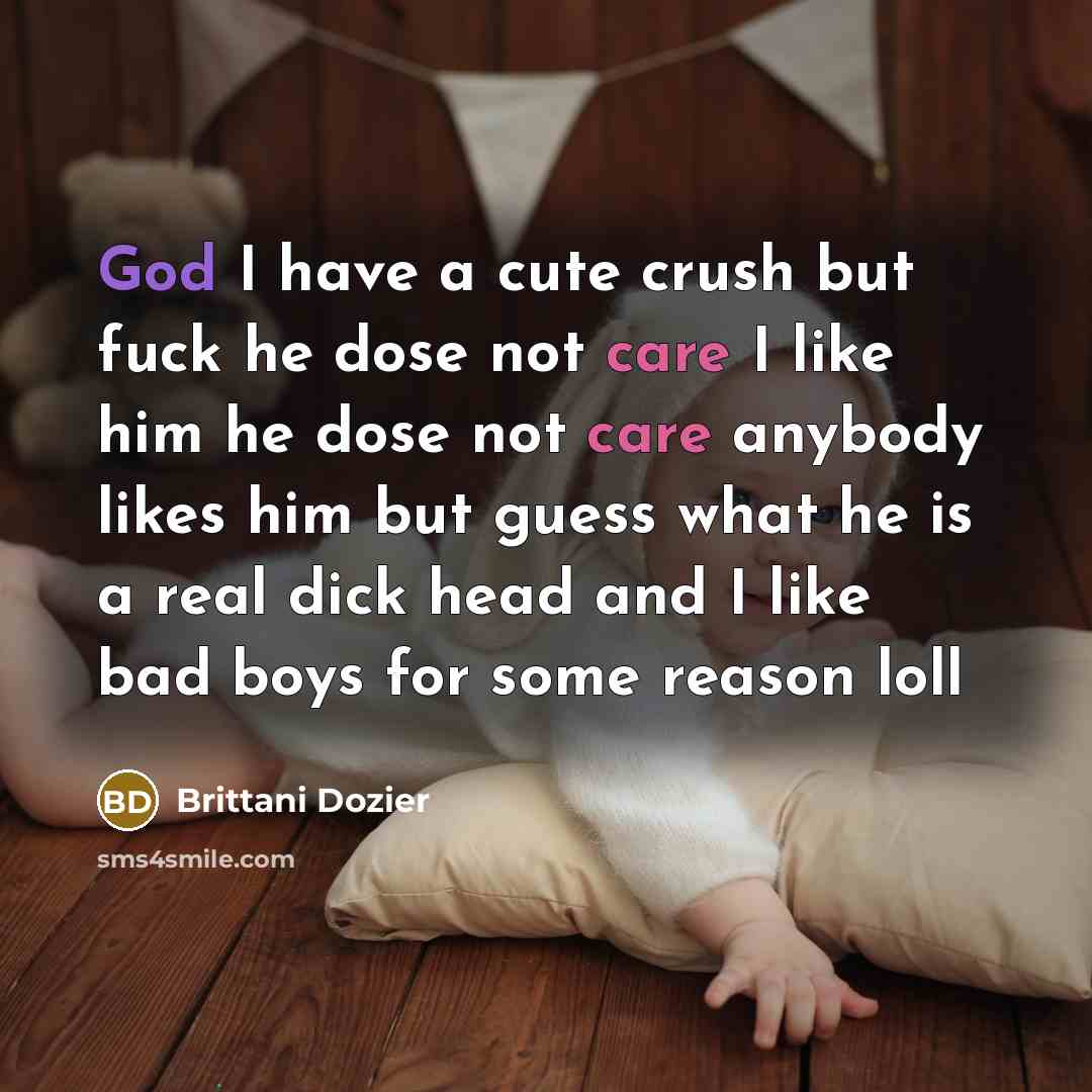 “God I have a cute crush but fuck he dose…” quote by Brittani Dozier