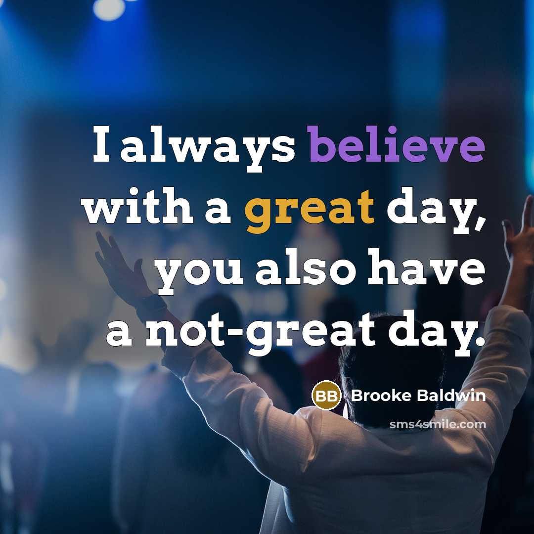 “I always believe with a great day, you also have…” quote by Brooke Baldwin