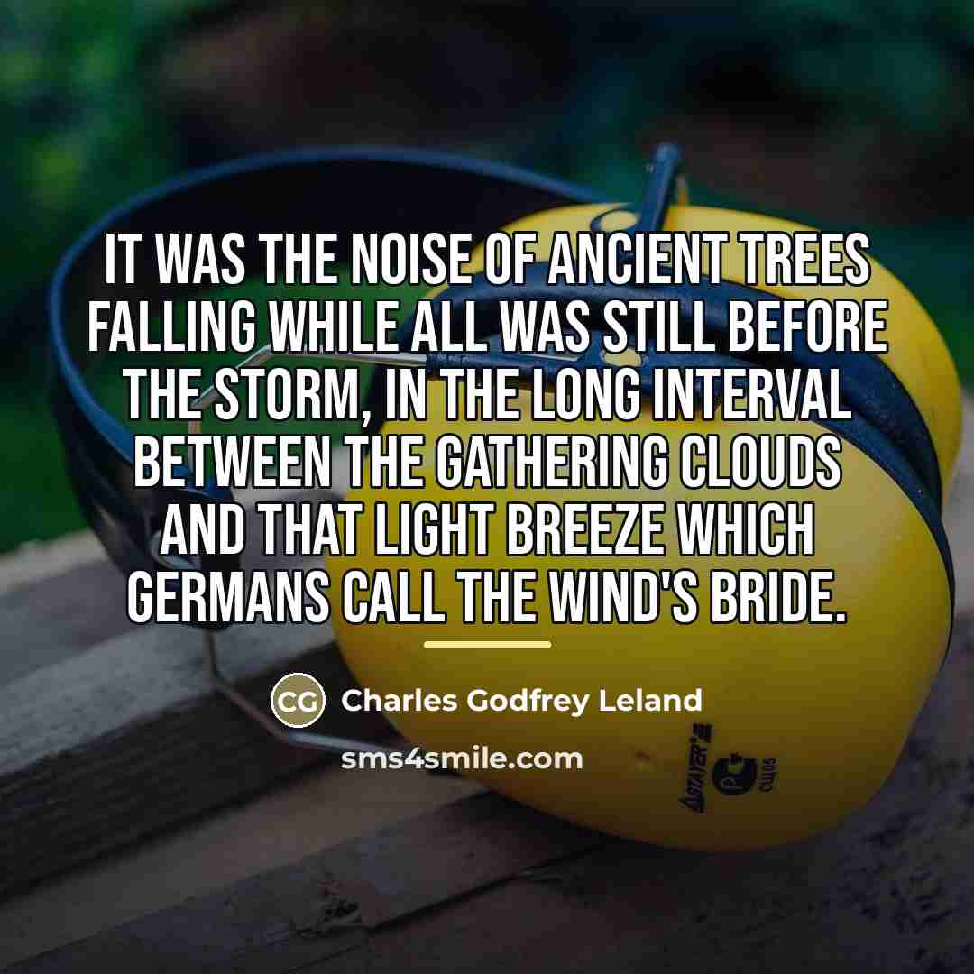 “It was the noise Of ancient trees falling while all…” quote by Charles Godfrey Leland