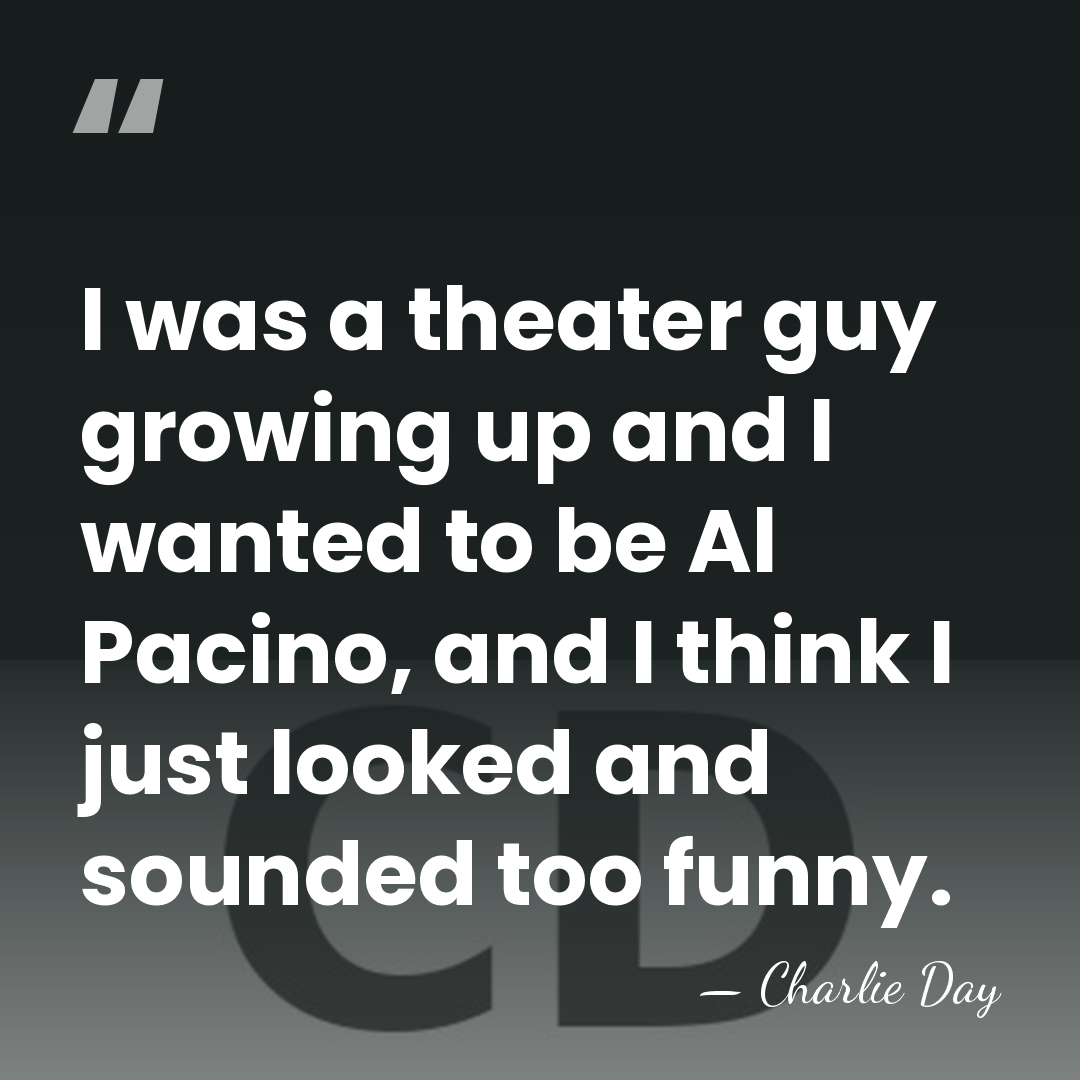 I was a theater guy growing up and I wanted to be&hellip; - Charlie Day