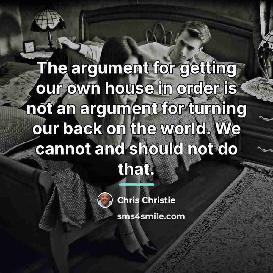 “The argument for getting our own house in order is…” quote by Chris Christie