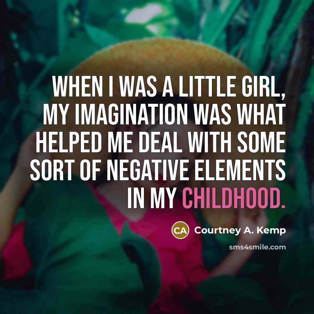 “When I was a little girl, my imagination was what…” quote by Courtney A. Kemp