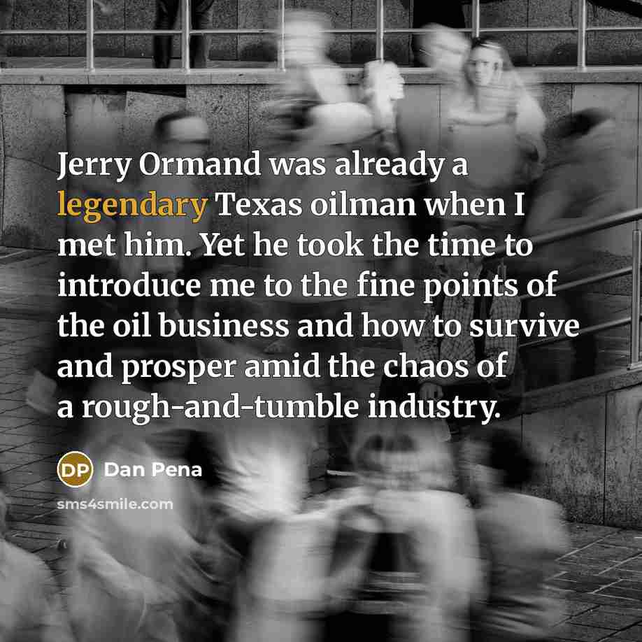 “Jerry Ormand was already a legendary Texas oilman when I…” quote by Dan Pena