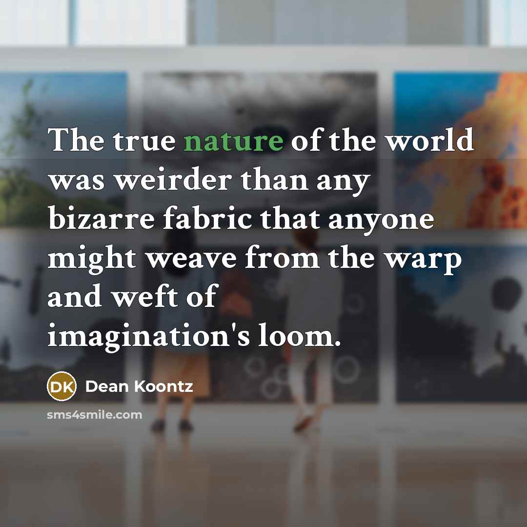 “The true nature of the world was weirder than any…” quote by Dean Koontz