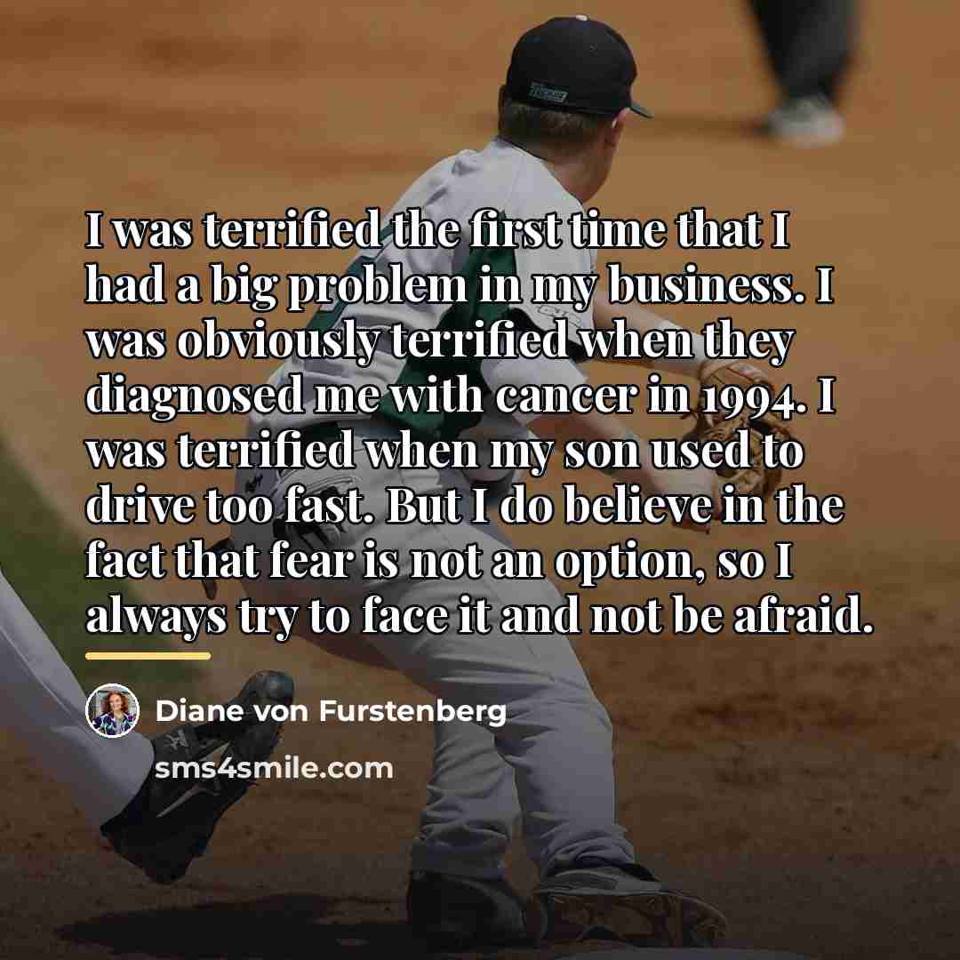 “I was terrified the first time that I had a…” quote by Diane von Furstenberg
