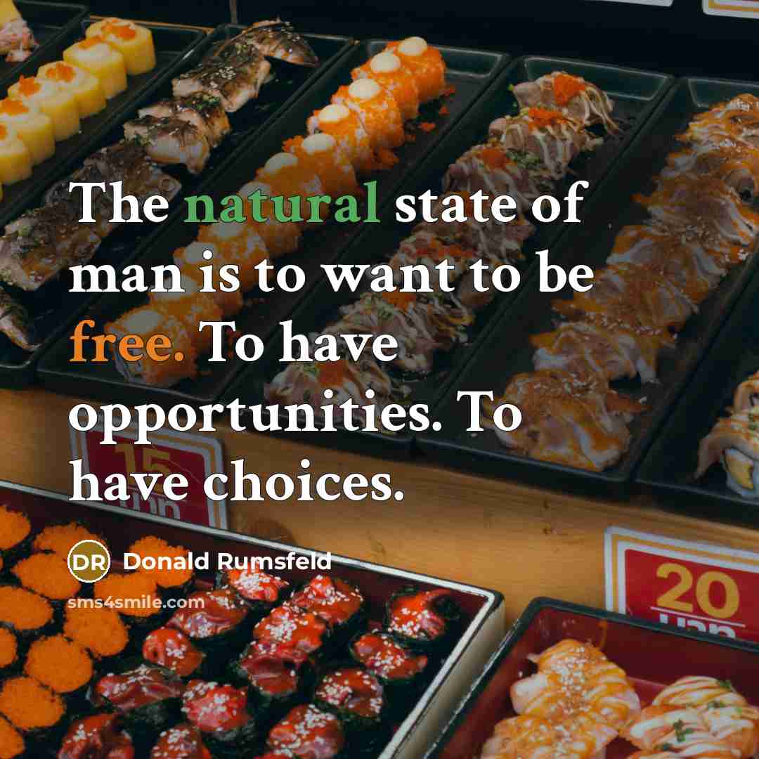 “The natural state of man is to want to be…” quote by Donald Rumsfeld
