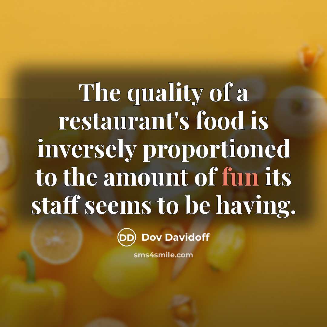 “The quality of a restaurant's food is inversely proportioned to…” quote by Dov Davidoff
