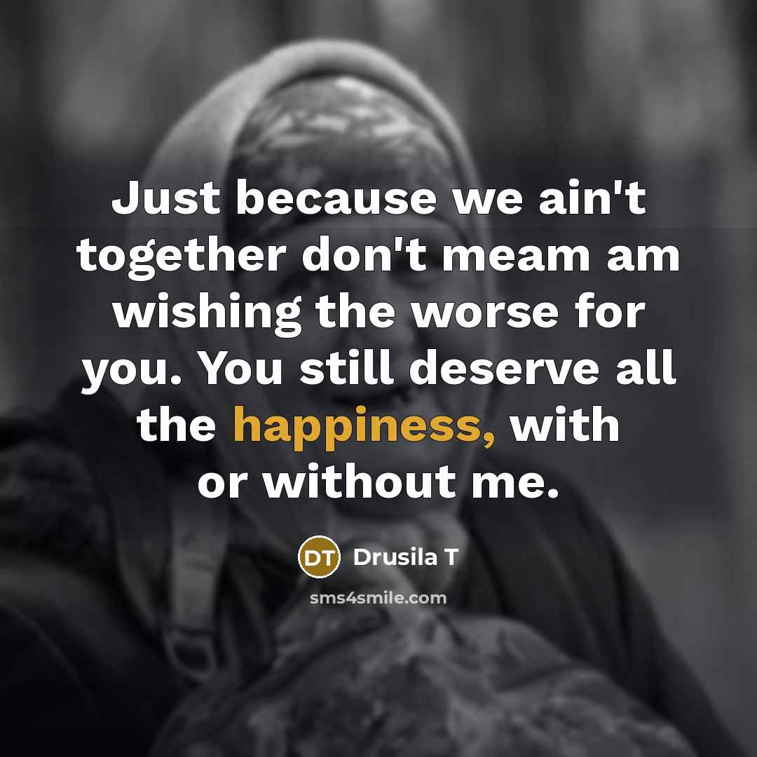 “Just because we ain't together don't meam am wishing the…” quote by Drusila T
