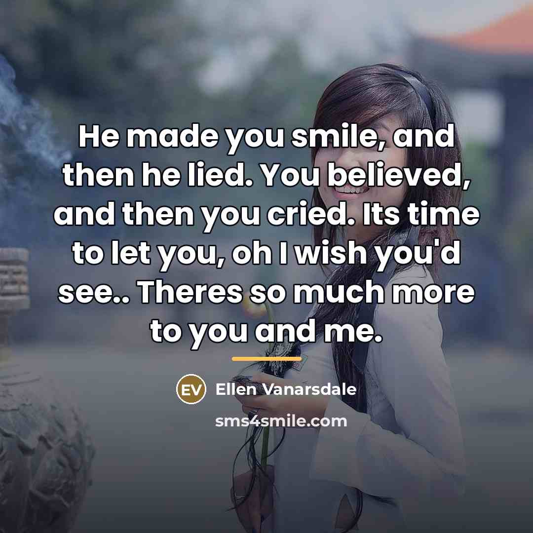 “He made you smile, and then he lied. You believed,…” quote by Ellen Vanarsdale