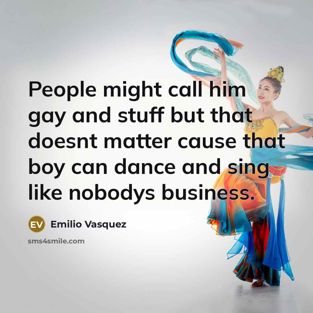 “People might call him gay and stuff but that doesnt…” quote by Emilio Vasquez