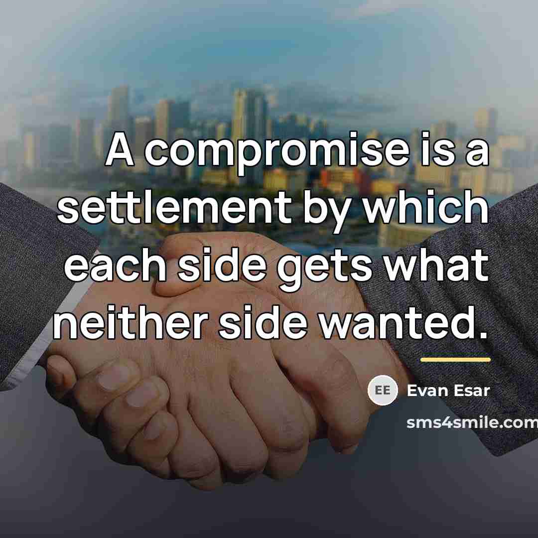 “A compromise is a settlement by which each side gets…” quote by Evan Esar