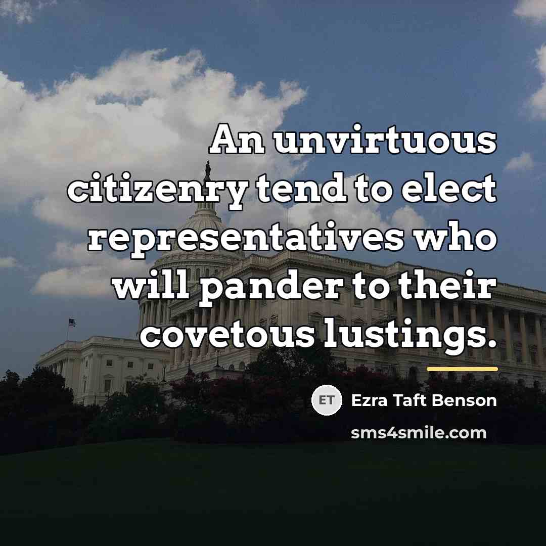“An unvirtuous citizenry tend to elect representatives who will pander…” quote by Ezra Taft Benson