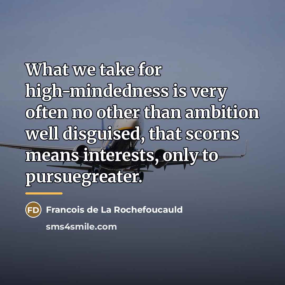 “What we take for high-mindedness is very often no other…” quote by Francois de La Rochefoucauld