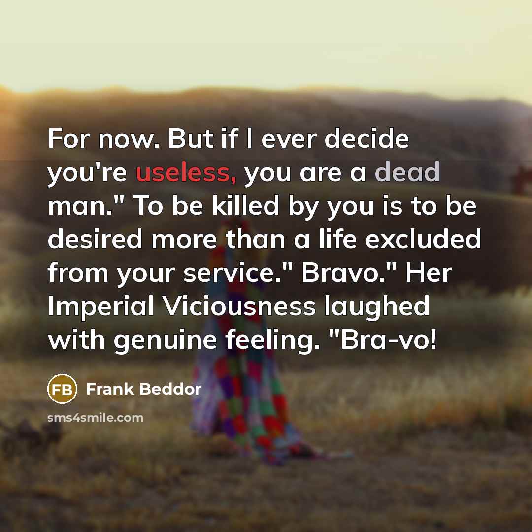 “For now. But if I ever decide you're useless, you…” quote by Frank Beddor