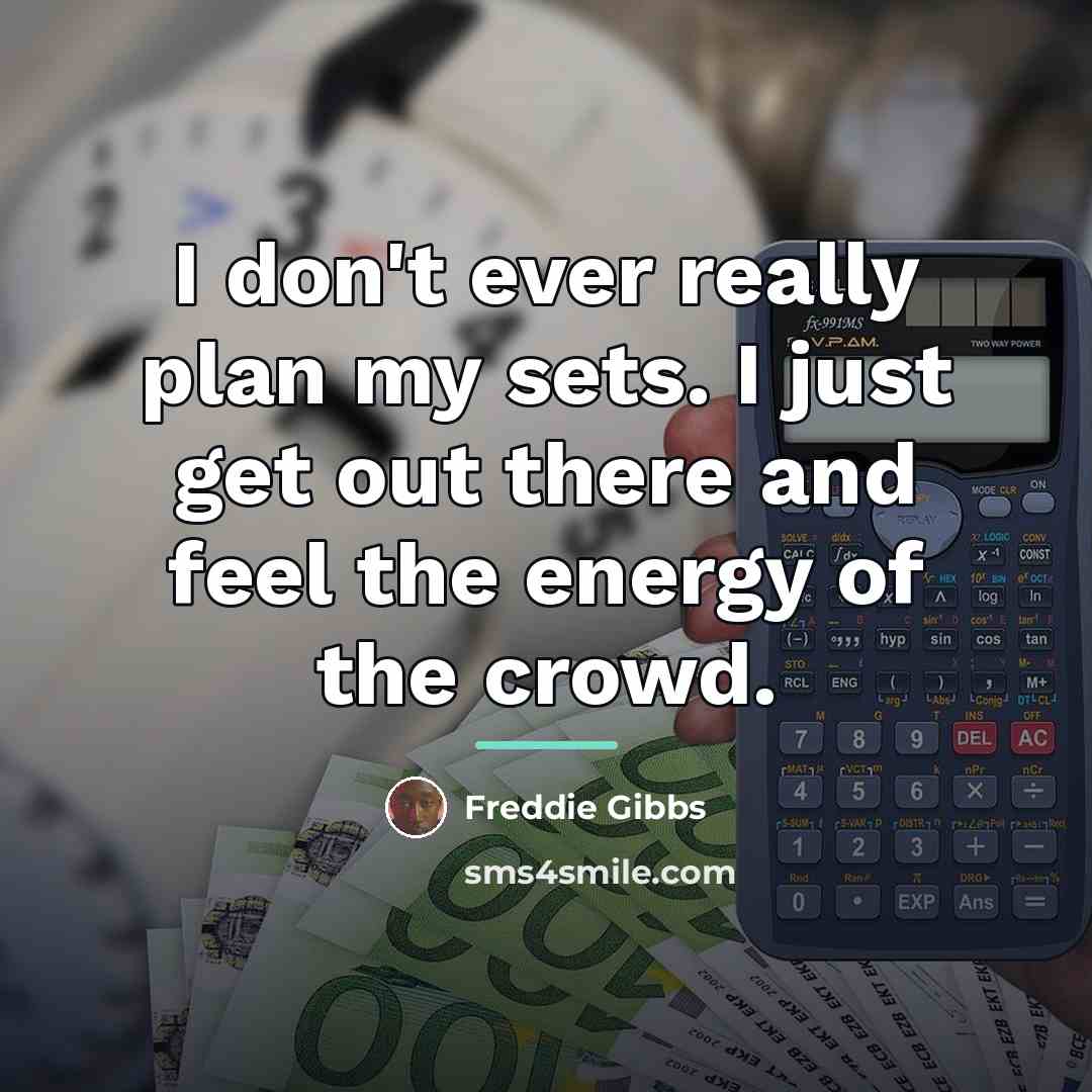 “I don't ever really plan my sets. I just get…” quote by Freddie Gibbs