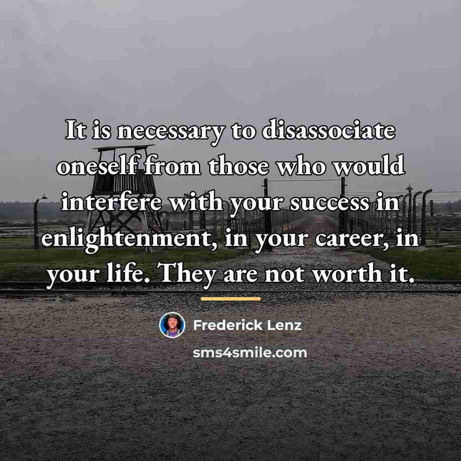 “It is necessary to disassociate oneself from those who would…” quote by Frederick Lenz