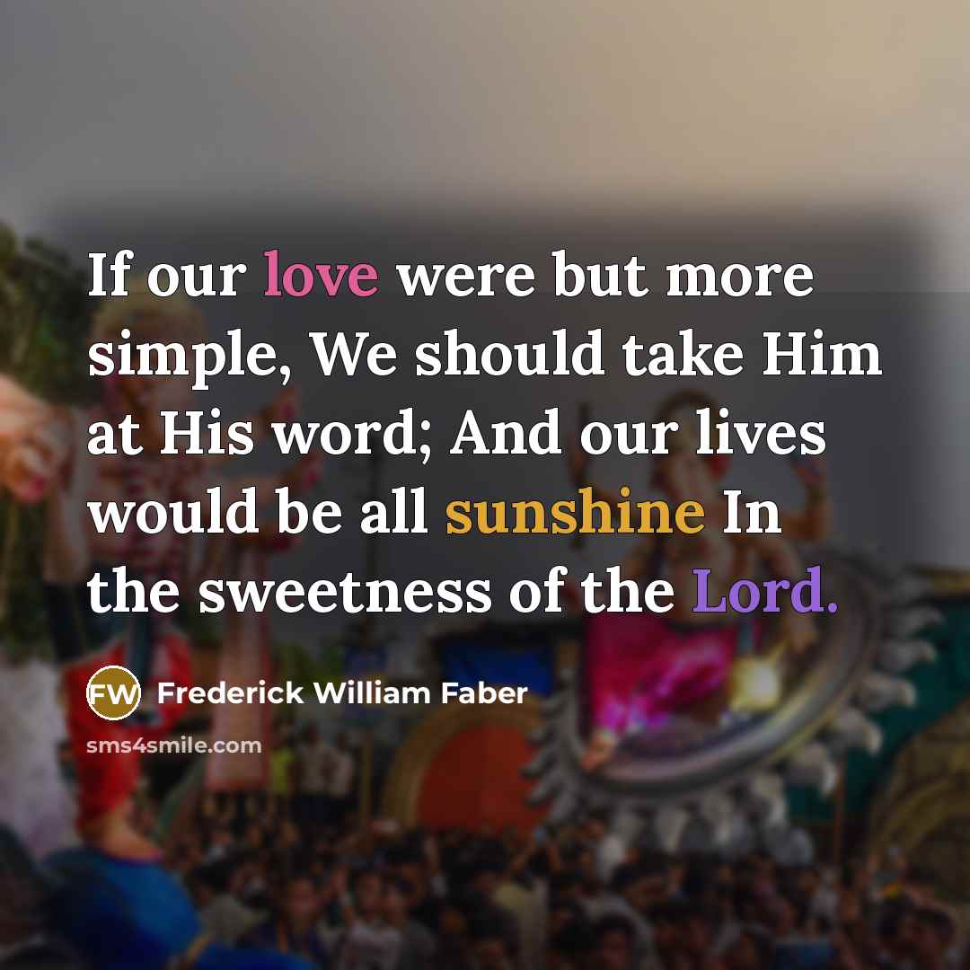 “If our love were but more simple, We should take…” quote by Frederick William Faber