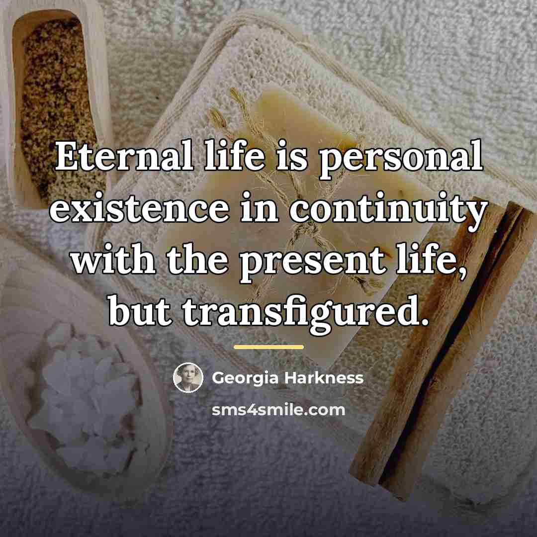 “Eternal life is personal existence in continuity with the present…” quote by Georgia Harkness