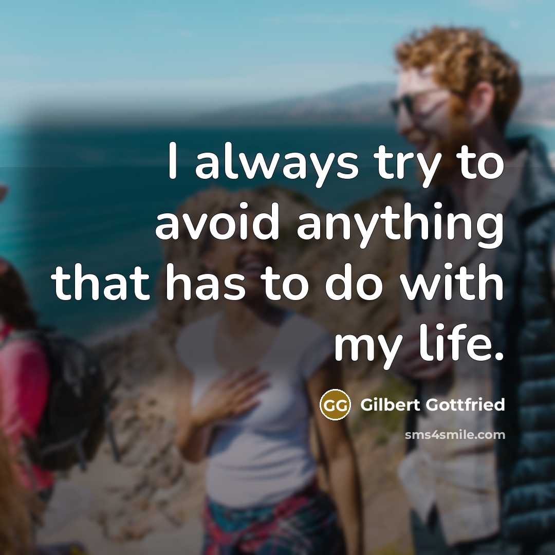“I always try to avoid anything that has to do with my life.” quote by Gilbert Gottfried