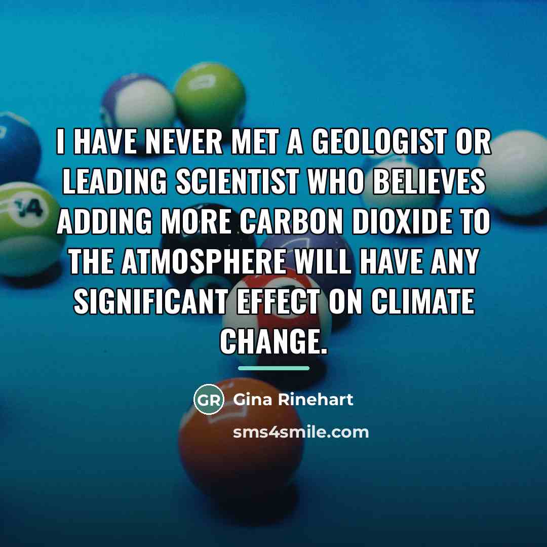 “I have never met a geologist or leading scientist who…” quote by Gina Rinehart
