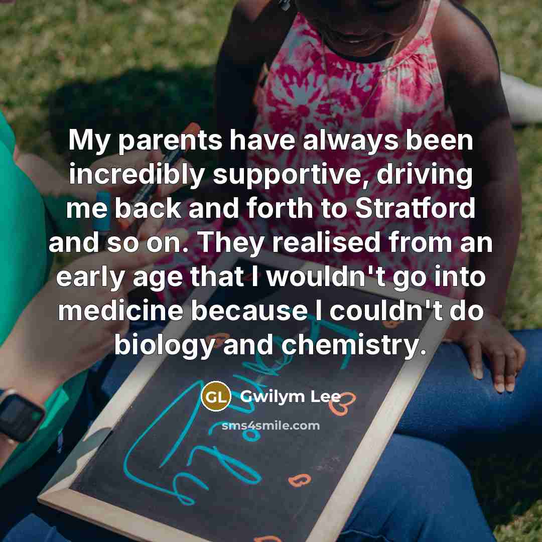 “My parents have always been incredibly supportive, driving me back…” quote by Gwilym Lee
