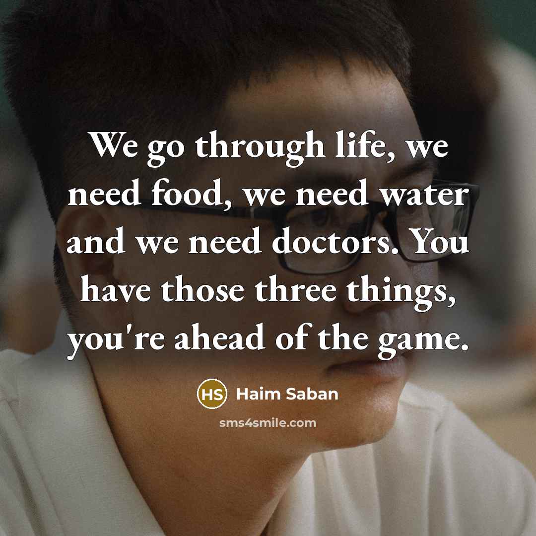 “We go through life, we need food, we need water…” quote by Haim Saban