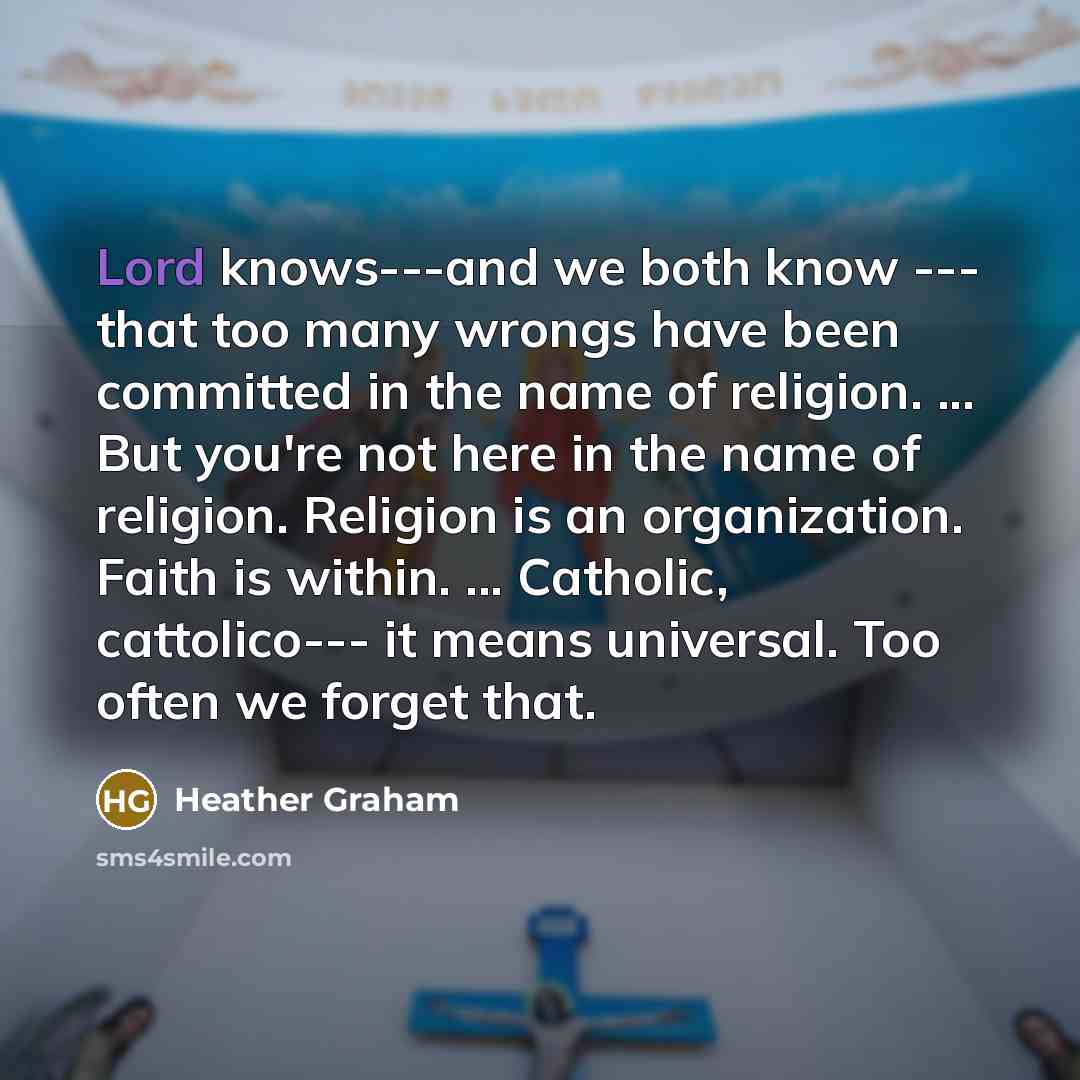 “Lord knows---and we both know --- that too many wrongs…” quote by Heather Graham