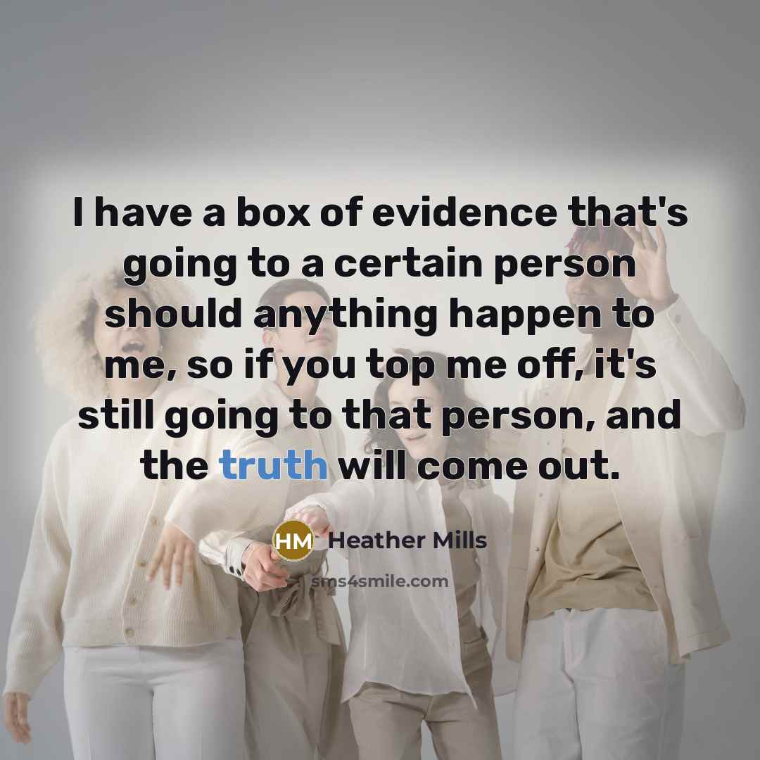 “I have a box of evidence that's going to a…” quote by Heather Mills