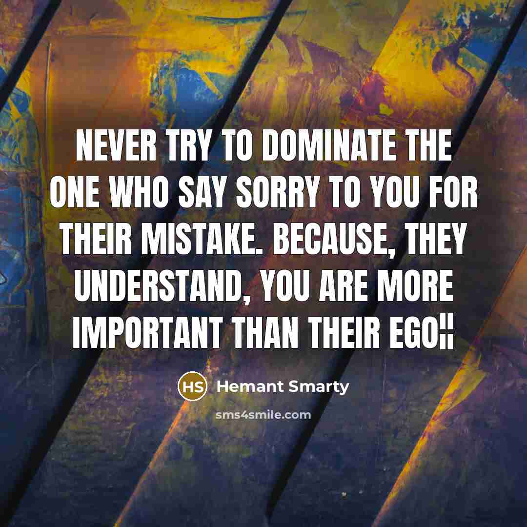 “Never try to dominate The one who say sorry to…” quote by Hemant Smarty