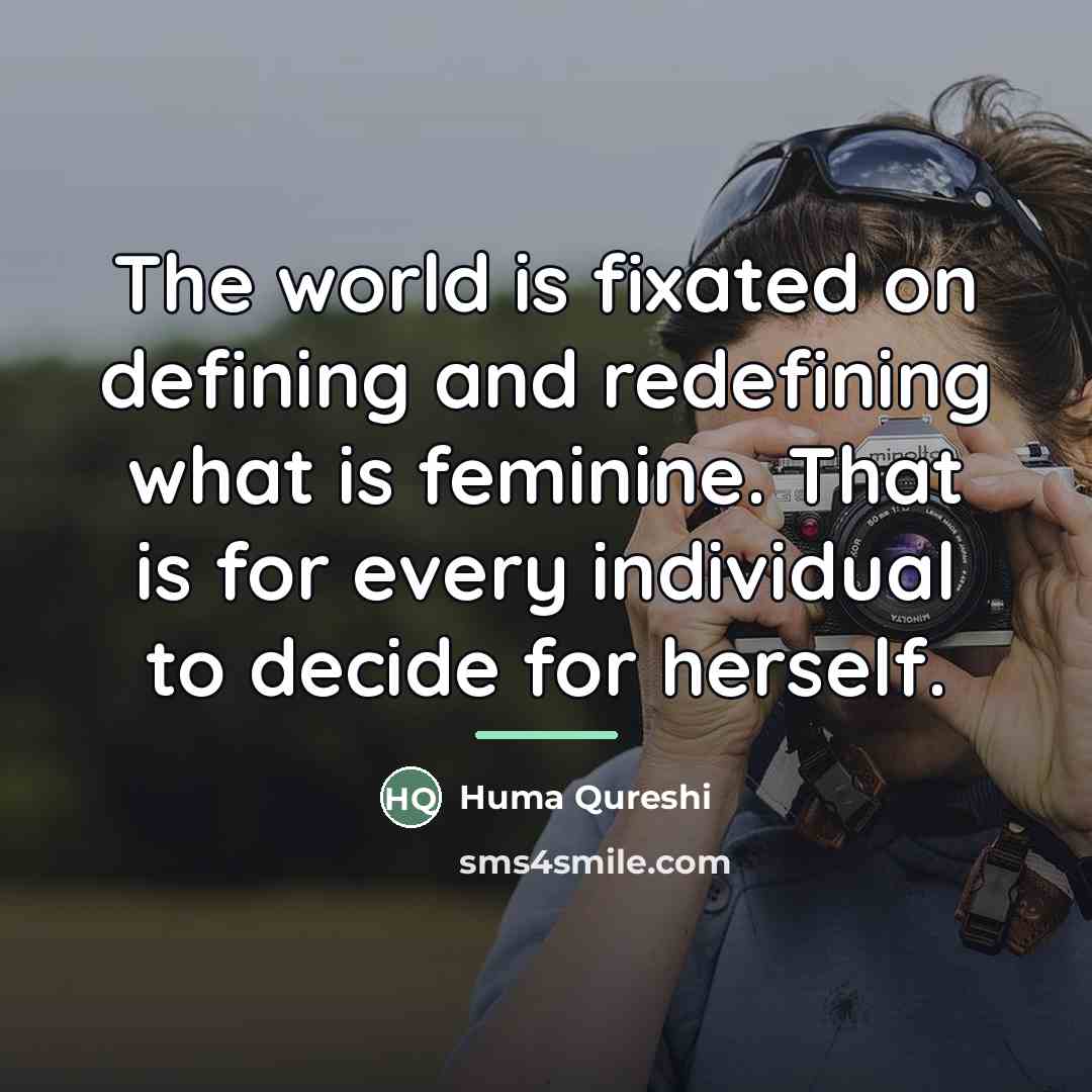“The world is fixated on defining and redefining what is…” quote by Huma Qureshi