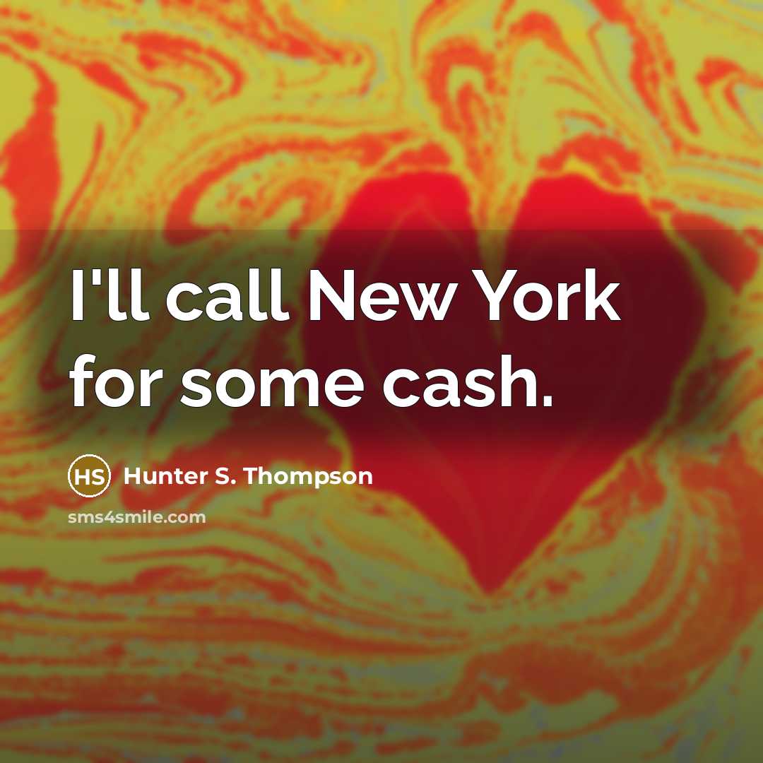 “I'll call New York for some cash.…” quote by Hunter S. Thompson