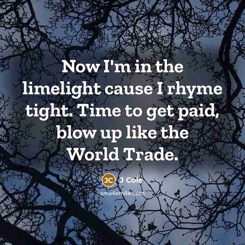 “Now I'm in the limelight cause I rhyme tight. Time…” quote by J Cole